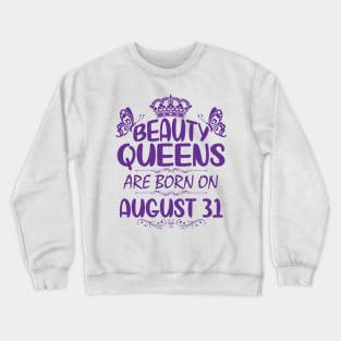 Beauty Queens Are Born On August 31 Happy Birthday To Me You Nana Mommy Aunt Sister Cousin Daughter Crewneck Sweatshirt